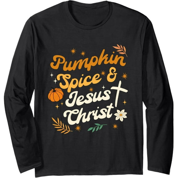 Pumpkin Spice & Jesus Christ Thanksgiving Christian Fall Long Sleeve T-Shirt