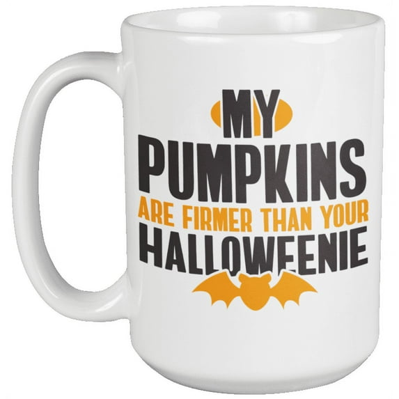 My Pumpkins Are Firmer Than Your Halloweenie Funny Jack-O-Lantern Themed Saying Ceramic Coffee & Tea Mug For A Pumpkin Farmer, Gardening Enthusiast Or Gardener, And Halloween Lover (15oz)