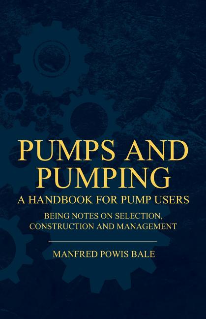 Pumping Note Pumps and Pumping - A Handbook For Pump Users Being Notes On Selection ...