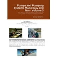 thumbnail image 1 of Pumps and Pumping Systems Made Easy and Fun - Volume 3: For Those Who Still Would Not Quit (Hardcover), 1 of 1