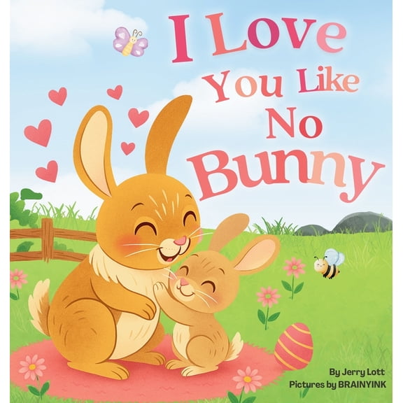 Pun-Tastic Baby Books I Love You Like No Bunny: An Egg-stra Special Rhyming Pun Book Full of Love and Laughs for Babies and Toddlers, (Hardcover)