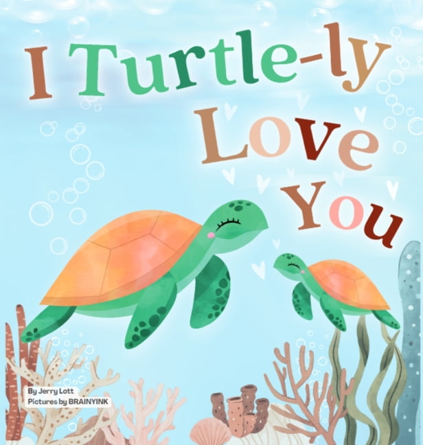 Pun-Tastic Baby Books I Turtle-ly Love You: Pun-tastic Rhymes of Truthful, Sweet & Funny Messages of Love to Say to Your Beloved Little ones, , Book 1, (Hardcover)