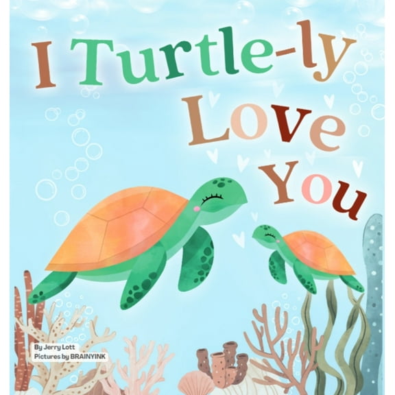Pun-Tastic Baby Books I Turtle-ly Love You: Pun-tastic Rhymes of Truthful, Sweet & Funny Messages of Love to Say to Your Beloved Little ones, , Book 1, (Hardcover)