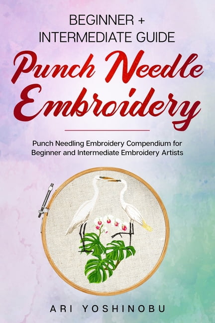 Punch Needle: Beginner + Intermediate Guide to Punch Needle Embroidery ...