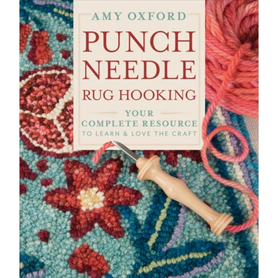 Pre-Owned Punch Needle Rug Hooking: Your Complete Resource to Learn & Love the Craft (Hardcover) 0764360159 9780764360152