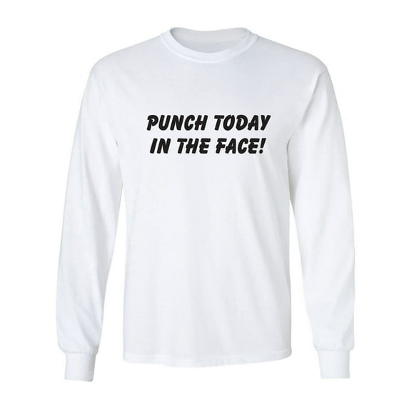 Punch Today In The Face! Adult Long Sleeve T-shirt