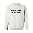 thumbnail image 1 of Punch Today In The Face! Crewneck Sweatshirt, 1 of 3