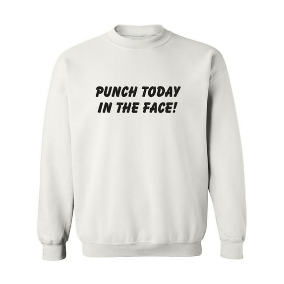 Punch Today In The Face! Crewneck Sweatshirt