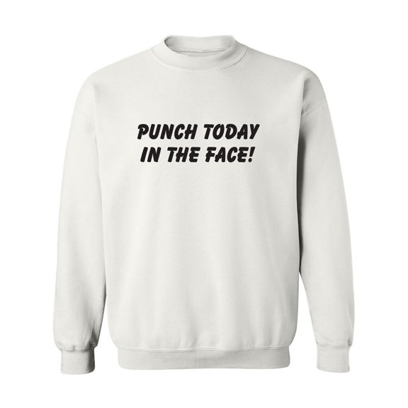 Punch Today In The Face! Crewneck Sweatshirt