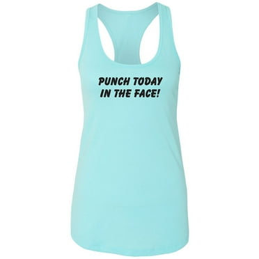 Punch Today In The Face! Racerback Tank