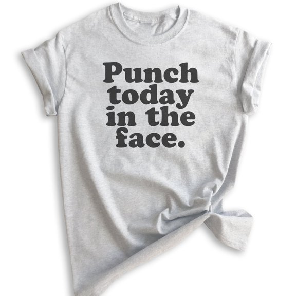 Punch Today In The Face T-shirt, Unisex Women's Men's Shirt, Motivational Shirt, Inspirational Shirt, Heather Ash, X-Small