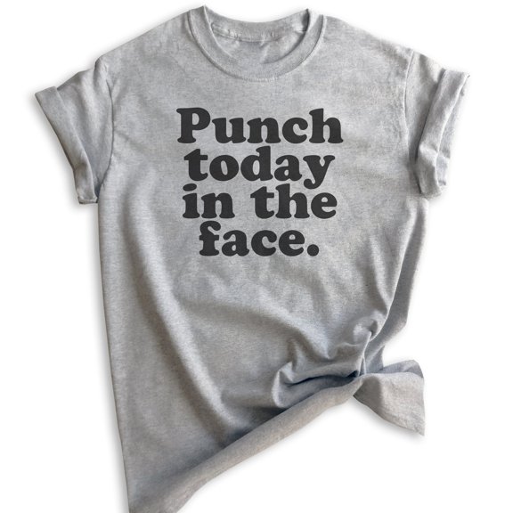 Punch Today In The Face T-shirt, Unisex Women's Men's Shirt, Motivational Shirt, Inspirational Shirt, Heather Gray, Medium