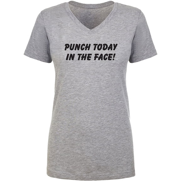 Punch Today In The Face! Womens V-Neck T-Shirt