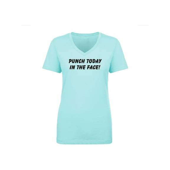 Punch Today In The Face! Womens V-Neck T-Shirt