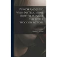 thumbnail image 1 of Punch and Judy, With Instructions how to Manage the Little Wooden Actors (Hardcover), 1 of 1