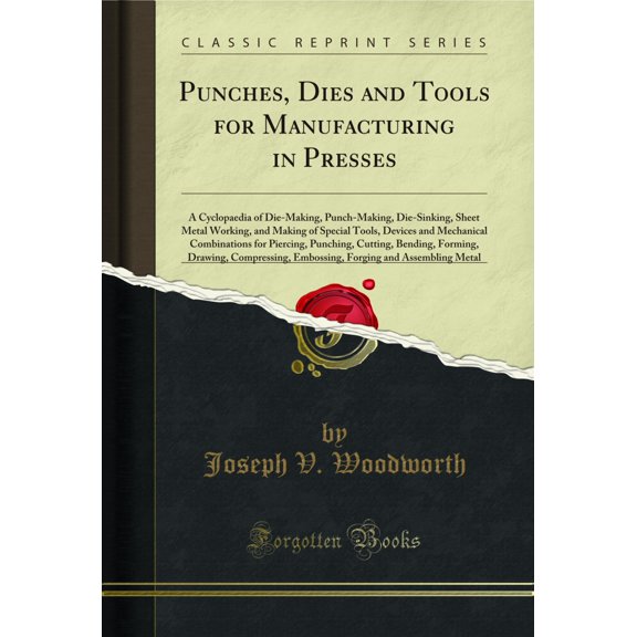 Punches, Dies and Tools for Manufacturing in Presses (Classic Reprint)