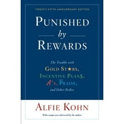 Punished by Rewards: The Trouble with Gold Stars, Incentive Plans, A'S, Praise, and Other Bribes (Paperback)