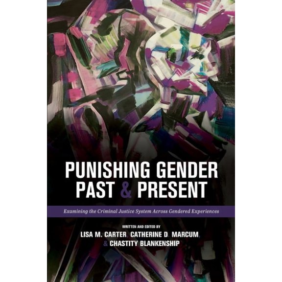 Punishing Gender Past and Present: Examining the Criminal Justice System across Gendered Experiences, (Paperback)