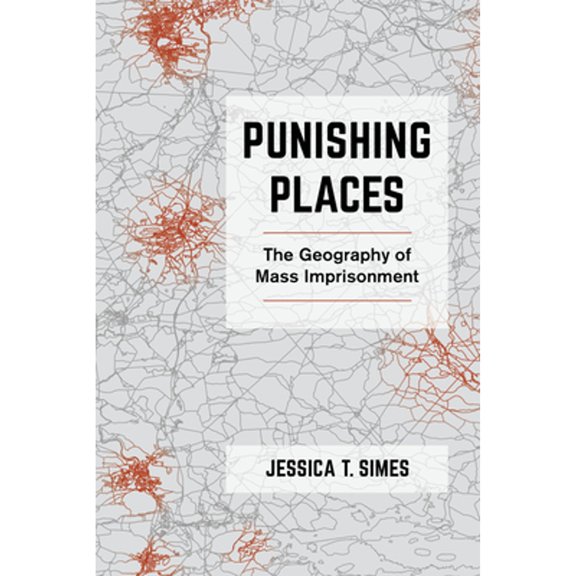 Pre-Owned Punishing Places: The Geography of Mass Imprisonment (Hardcover 9780520380325) by Jessica T Simes
