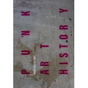 Punk Art History Artworks from the European No Future Generation Hardcover
