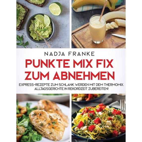 Punkte Mix Fix zum Abnehmen: Express-Rezepte zum schlank werden mit dem Thermomix. Alltagsgerichte in Rekordzeit zuberei, (Hardcover)