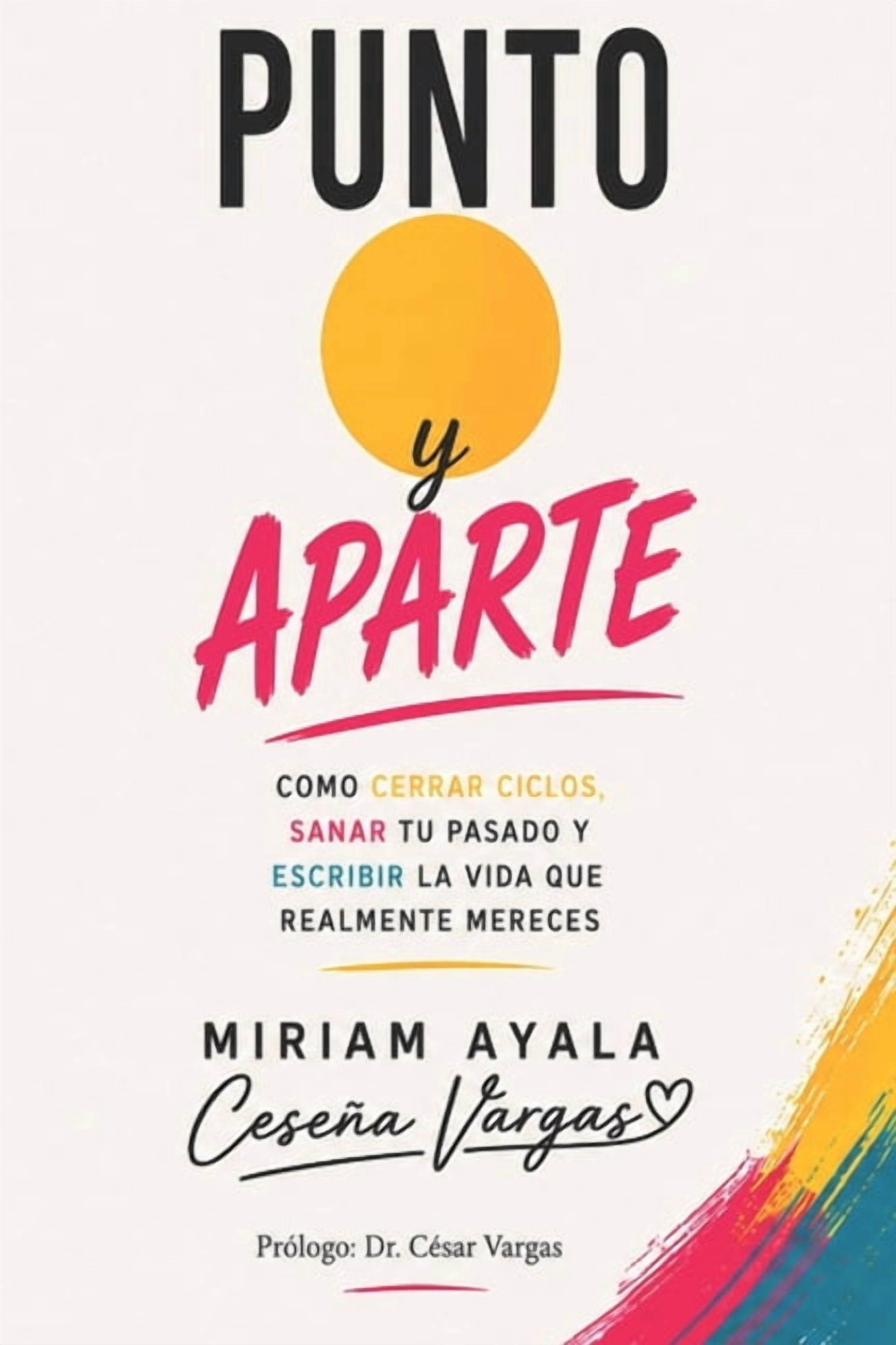 Punto y aparte: Cómo cerrar ciclos, sanar tu pasado y escribir la vida que realmente mereces, (Paperback)