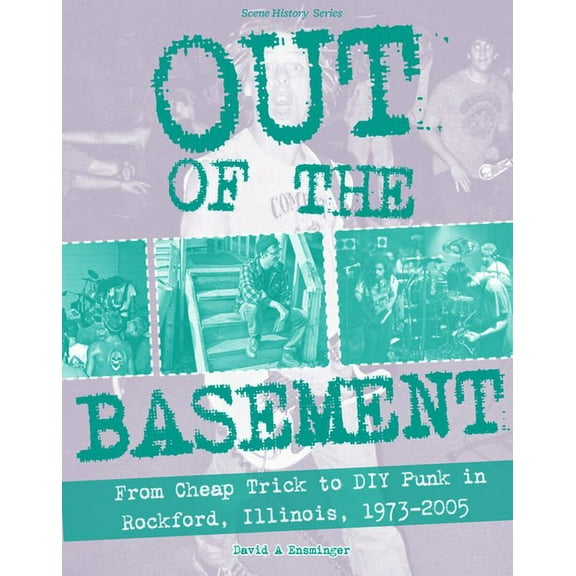 Punx Out of the Basement: From Cheap Trick to DIY Punk in Rockford, Il, 1973-2005, (Paperback)