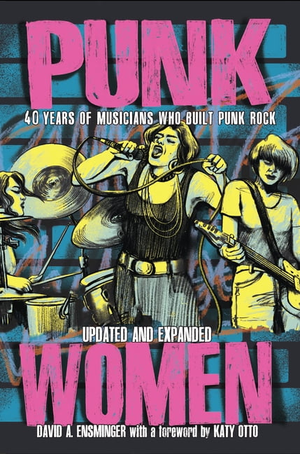 Punx Punk Women: 40 Years of Musicians Who Built Punk Rock, (Paperback ...
