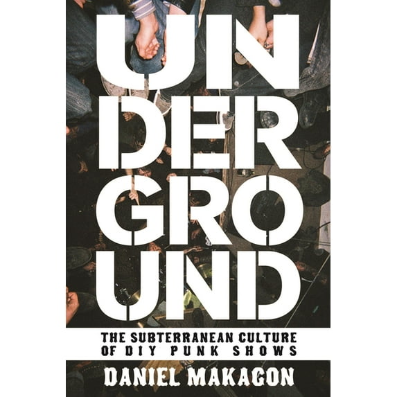 Punx Underground: The Subterranean Culture of DIY Punk Shows, (Paperback)