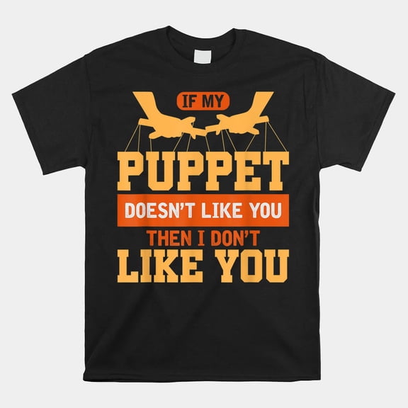 Puppet Ventriloquist Dummy Performance Art Theater Stage Slogan Unisex T-Shirt, S-5XL