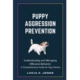 thumbnail image 1 of Puppy Aggression Prevention: Understanding and Managing Canine Offensive behavior; A Comprehensive Guide for Dog Owners (Paperback), 1 of 1