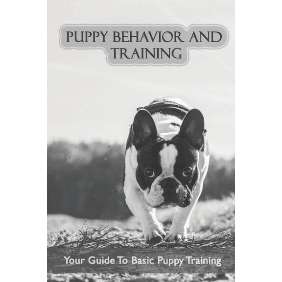 Puppy Behavior And Training: Your Guide To Basic Puppy Training: Easy Dog Tricks For Beginners Step By Step (Paperback)