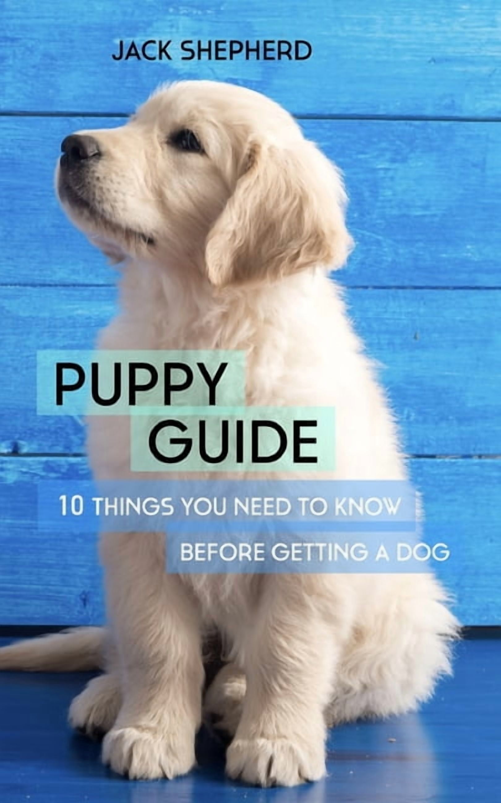 Puppy Guide: 10 Things You Need to Know Before Getting a Dog (Paperback ...