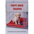 thumbnail image 1 of Puppy House Training: Essential Tips Every Owner Must Know: Puppy Housetraining Tips To Save Your Sanity (Paperback), 1 of 1