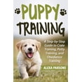 thumbnail image 1 of Puppy Training : A Step-by-Step Guide to Crate Training, Potty Training, and Obedience Training (Paperback), 1 of 1