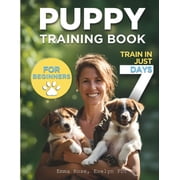 Puppy Training Book For Beginners Train Your Puppy In Just 7 Days, Complete Guide For Dog Owners, Paperback