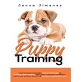 thumbnail image 1 of Puppy Training: A Step By Step Guide to Positive Puppy Training That Leads to Raising the Perfect, Happy Dog, Without An, (Hardcover), 1 of 1