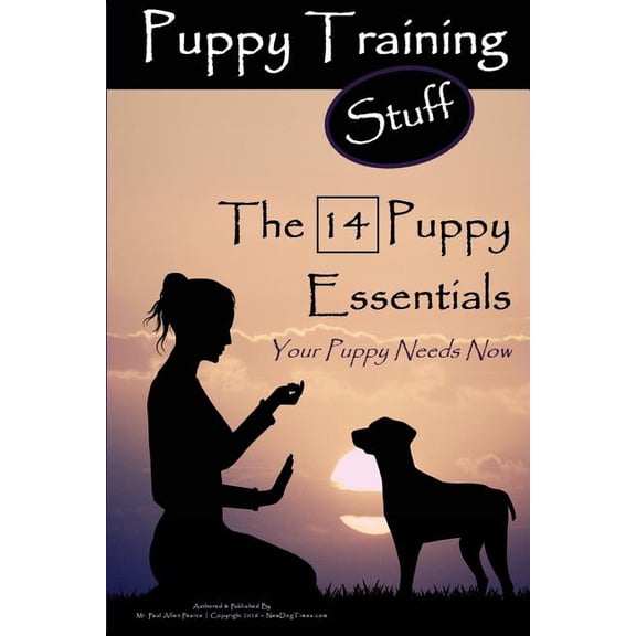 Puppy Training Stuff The 14 Puppy Essentials : Your Puppy Needs Now (Paperback)