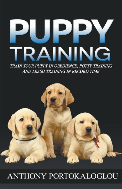 Puppy Training: Train Your Puppy in Obedience, Potty Training and Leash Training in Record Time, (Paperback)
