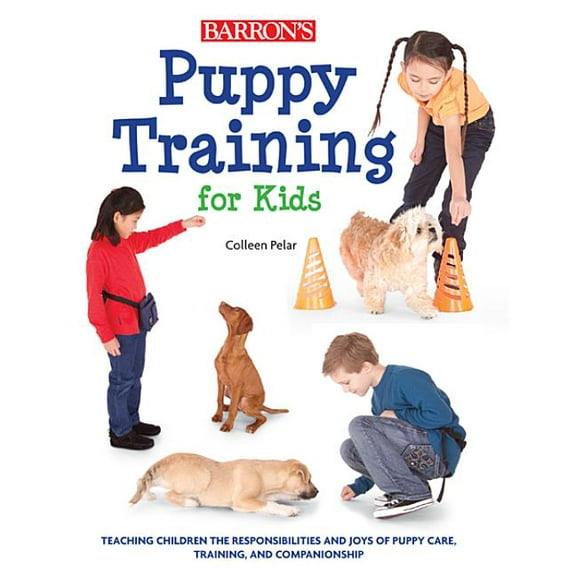 Puppy Training for Kids: Teaching Children the Responsibilities and Joys of Puppy Care, Training, and Companionship, (Paperback)