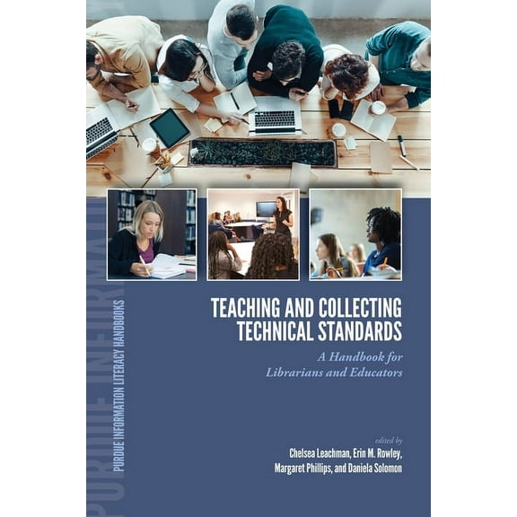 Purdue Information Literacy Handbooks Teaching and Collecting Technical Standards: A Handbook for Librarians and Educators, (Paperback)
