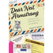 Purdue Studies in Aeronautics and Astron Dear Neil Armstrong Letters to the First Man from All Mankind, Hardcover