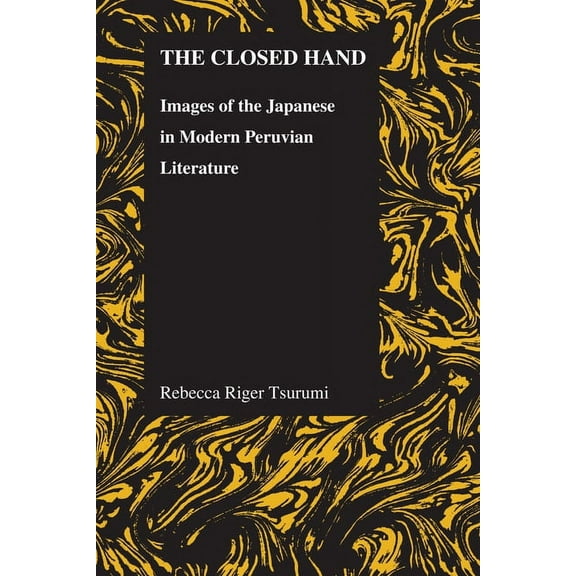 Purdue Studies in Romance Literatures Closed Hand: Images of the Japanese in Modern Peruvian Literature, Book 54, (Paperback)