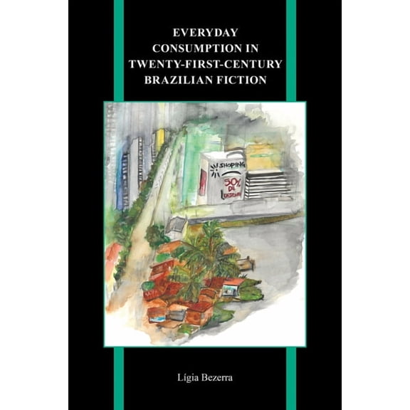 Purdue Studies in Romance Literatures Everyday Consumption in Twenty-First-Century Brazilian Fiction, Book 85, (Paperback)