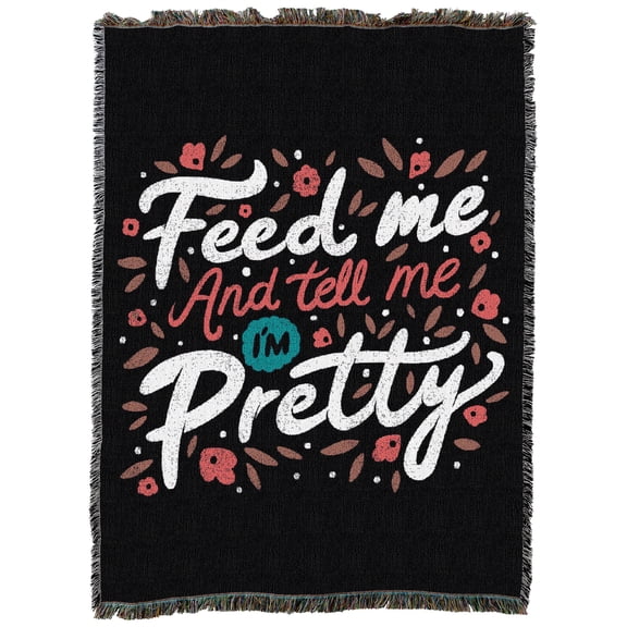 Pure Country Weavers Feed Me And Tell Me I Am Pretty Quote XL Tapestry Throw Woven from Cotton - Made in The USA (82x62)