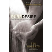 TED ROBERTS; STEVE ARTERBURN Pure Desire: How One Man&apos;s Triumph Can Help Others Break Free from Sexual Temptation, (Paperback)