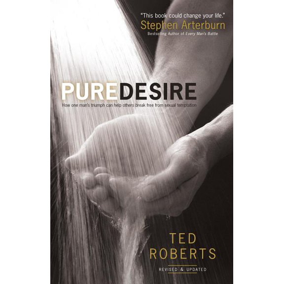 Pure Desire: How One Man's Triumph Can Help Others Break Free from Sexual Temptation, (Paperback)