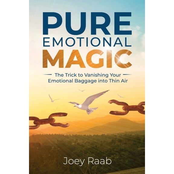 Pure Emotional Magic: The Trick to Vanishing Your Emotional Baggage into Thin Air