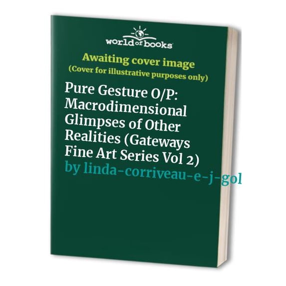 Pre-Owned Pure Gesture O/P: Macrodimensional Glimpses of Other Realities (Gateways Fine Art Series Vol 2) Paperback