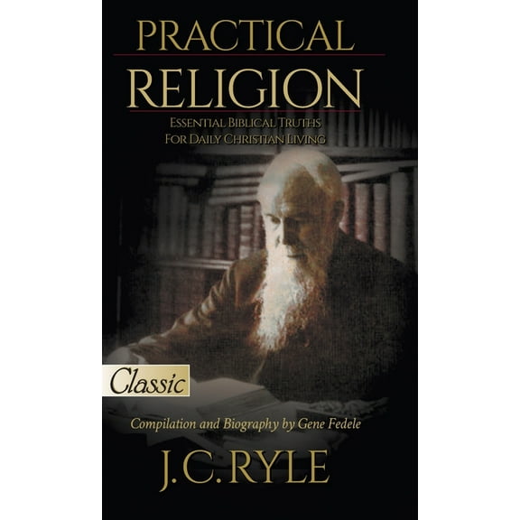Pure Gold Classics: Practical Religion: Essential Biblical Truths for Daily Christian Living (Hardcover)
